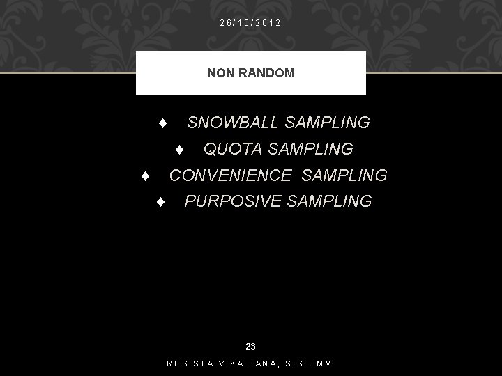 26/10/2012 NON RANDOM ¨ SNOWBALL SAMPLING ¨ QUOTA SAMPLING ¨ CONVENIENCE SAMPLING ¨ PURPOSIVE