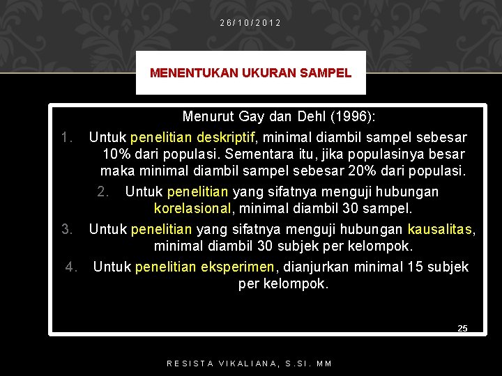 26/10/2012 MENENTUKAN UKURAN SAMPEL Menurut Gay dan Dehl (1996): 1. Untuk penelitian deskriptif, minimal