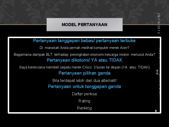 26/10/2012 MODEL PERTANYAAN Pertanyaan tanggapan bebas/ pertanyaan terbuka Bagaimana dampak BLT terhadap peningkatan ekonomi