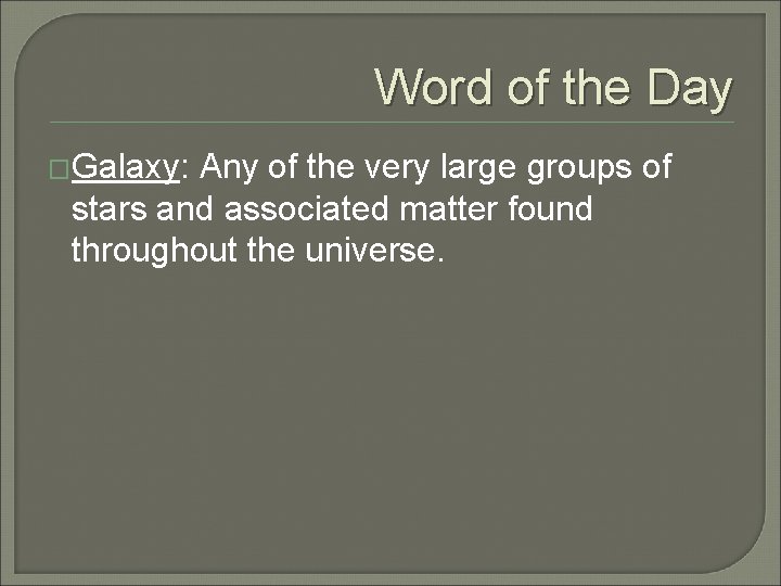 Word of the Day �Galaxy: Any of the very large groups of stars and