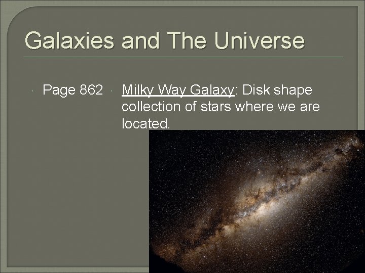 Galaxies and The Universe Page 862 Milky Way Galaxy: Disk shape collection of stars