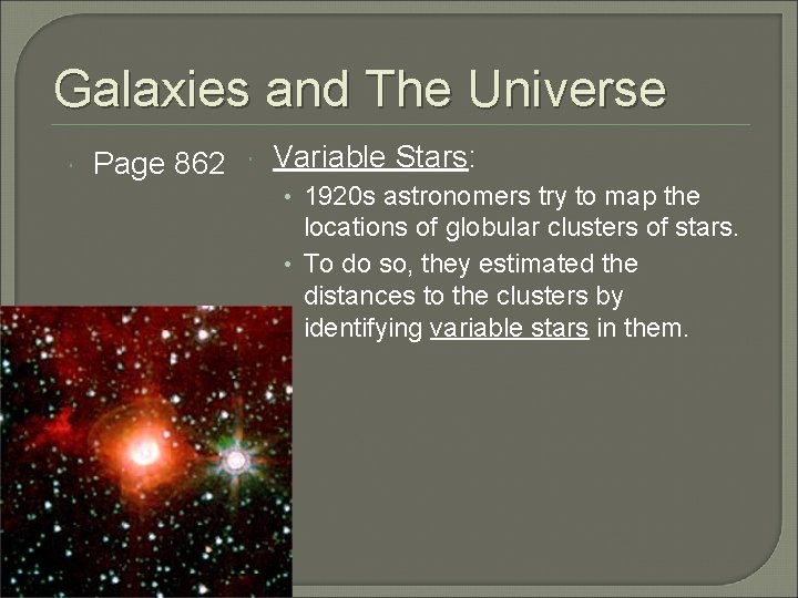 Galaxies and The Universe Page 862 Variable Stars: • 1920 s astronomers try to