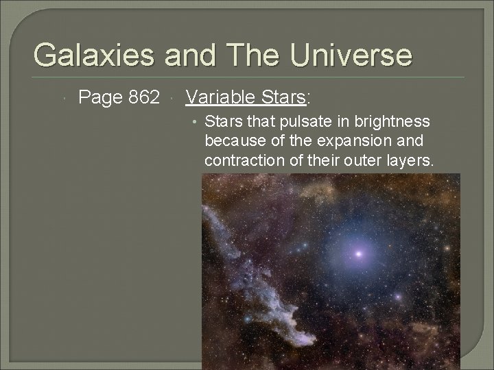 Galaxies and The Universe Page 862 Variable Stars: • Stars that pulsate in brightness