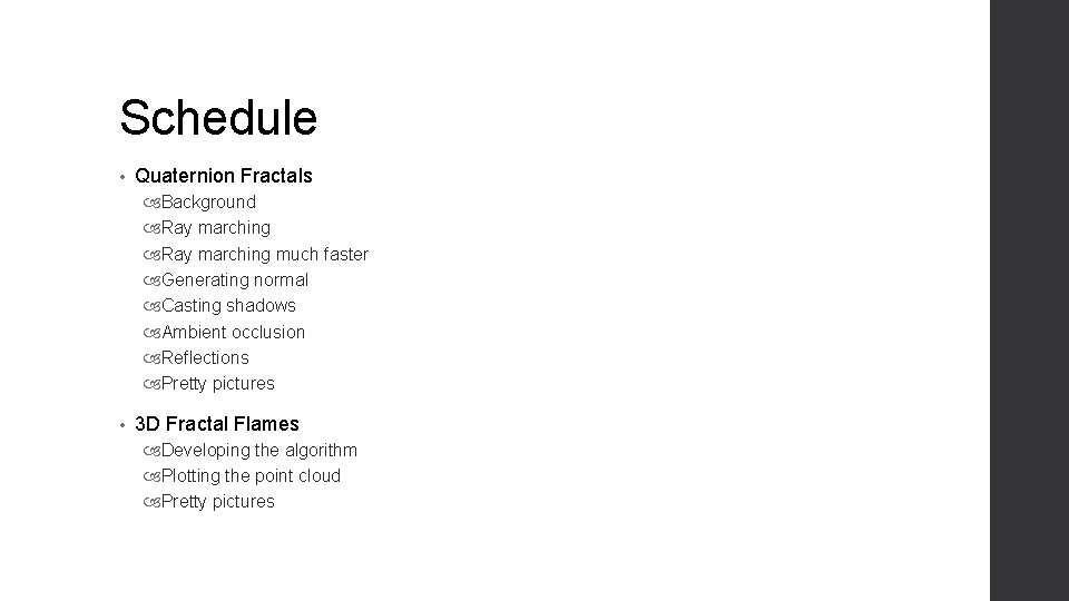 Schedule • Quaternion Fractals Background Ray marching much faster Generating normal Casting shadows Ambient