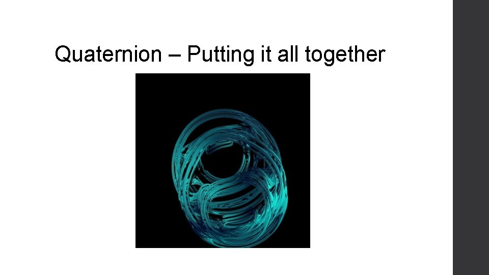 Quaternion – Putting it all together 