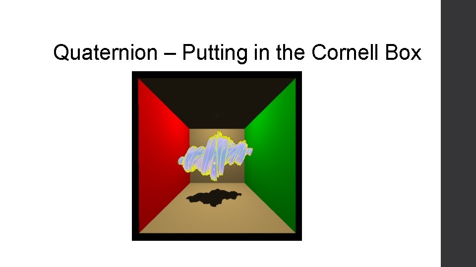 Quaternion – Putting in the Cornell Box 