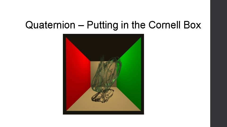 Quaternion – Putting in the Cornell Box 