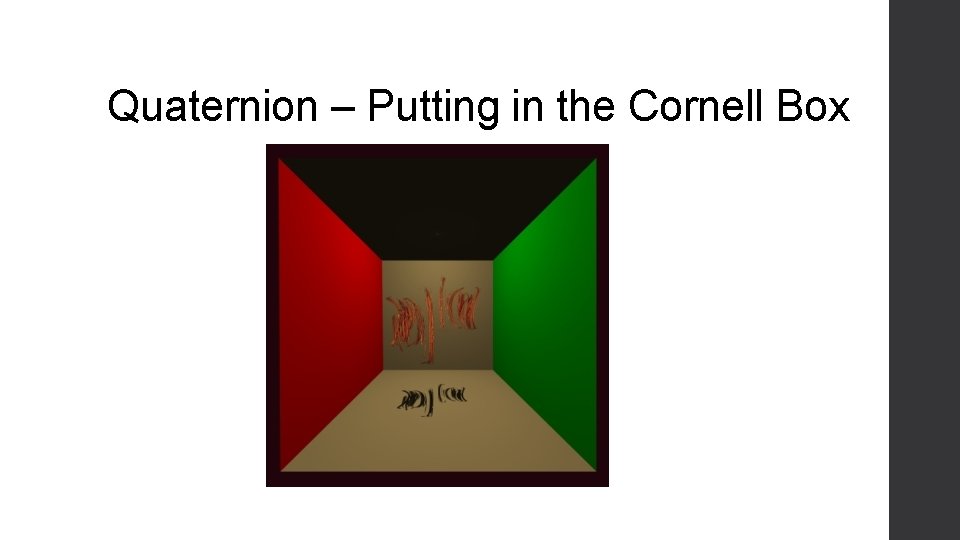 Quaternion – Putting in the Cornell Box 