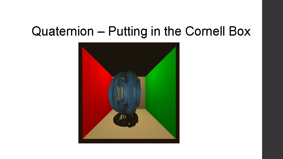Quaternion – Putting in the Cornell Box 