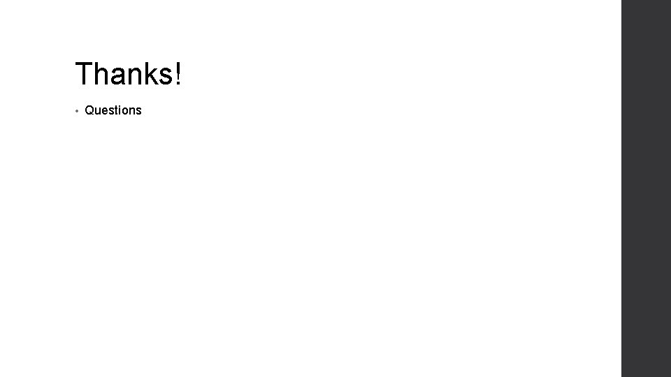 Thanks! • Questions 
