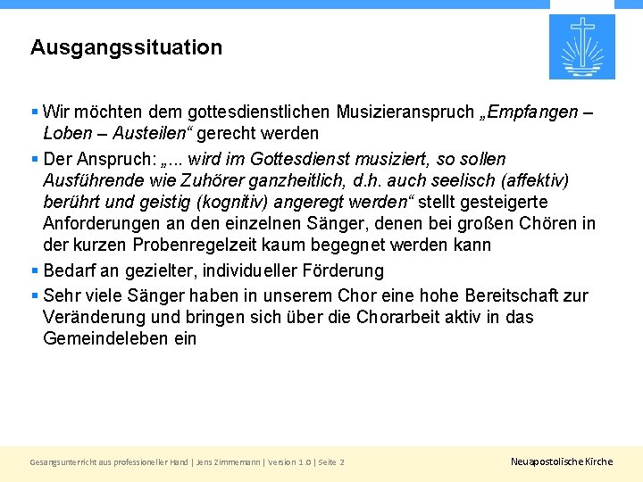 Ausgangssituation § Wir möchten dem gottesdienstlichen Musizieranspruch „Empfangen – Loben – Austeilen“ gerecht werden