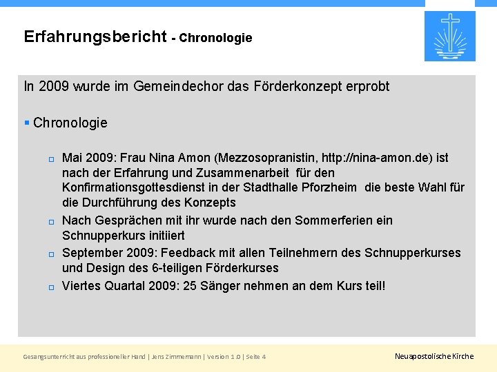 Erfahrungsbericht - Chronologie In 2009 wurde im Gemeindechor das Förderkonzept erprobt § Chronologie Mai