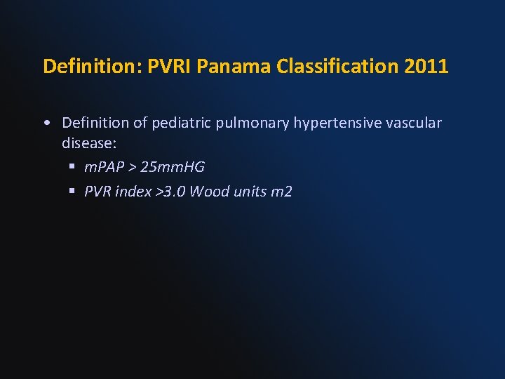 Definition: PVRI Panama Classification 2011 • Definition of pediatric pulmonary hypertensive vascular disease: §