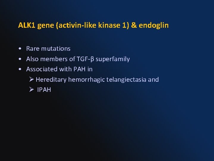 ALK 1 gene (activin-like kinase 1) & endoglin • Rare mutations • Also members