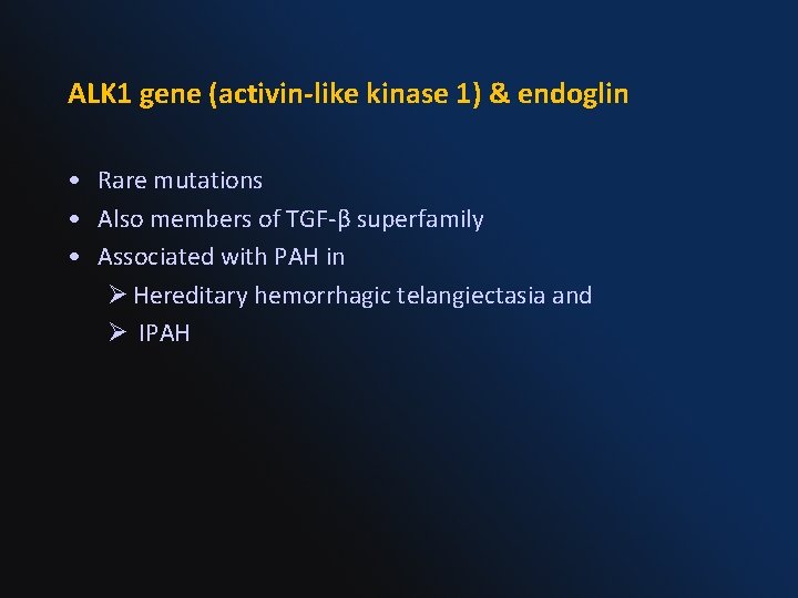 ALK 1 gene (activin-like kinase 1) & endoglin • Rare mutations • Also members ALK 1 gene (activin-like kinase 1) & endoglin • Rare mutations • Also members