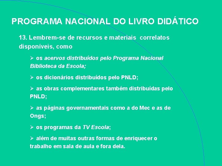 PROGRAMA NACIONAL DO LIVRO DIDÁTICO 13. Lembrem-se de recursos e materiais correlatos disponíveis, como