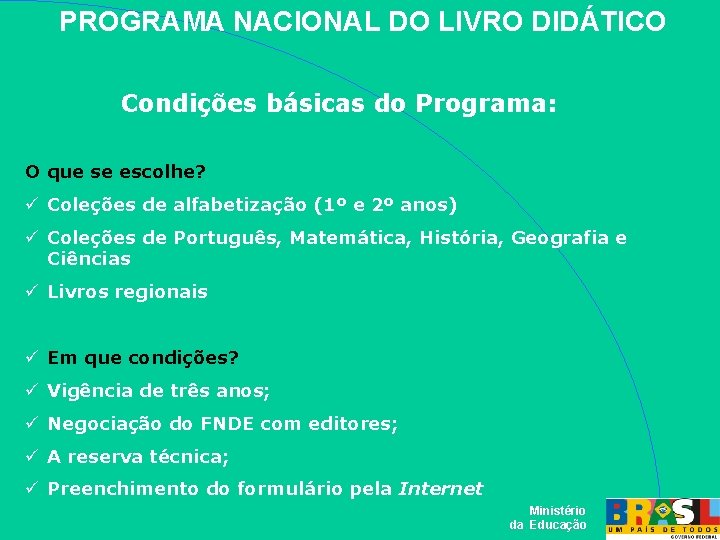 PROGRAMA NACIONAL DO LIVRO DIDÁTICO Condições básicas do Programa: O que se escolhe? Coleções