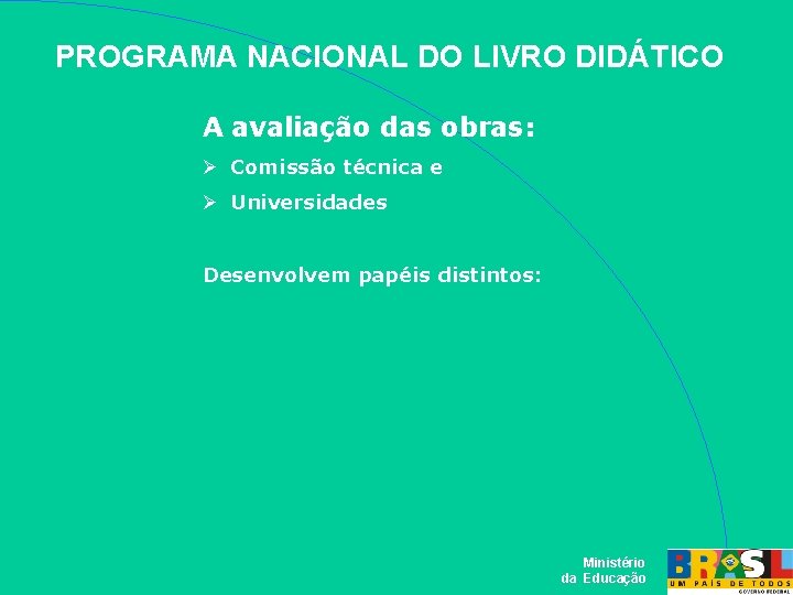 PROGRAMA NACIONAL DO LIVRO DIDÁTICO A avaliação das obras: Comissão técnica e Universidades Desenvolvem