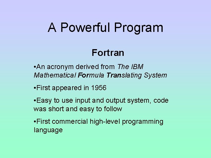 A Powerful Program Fortran • An acronym derived from The IBM Mathematical Formula Translating