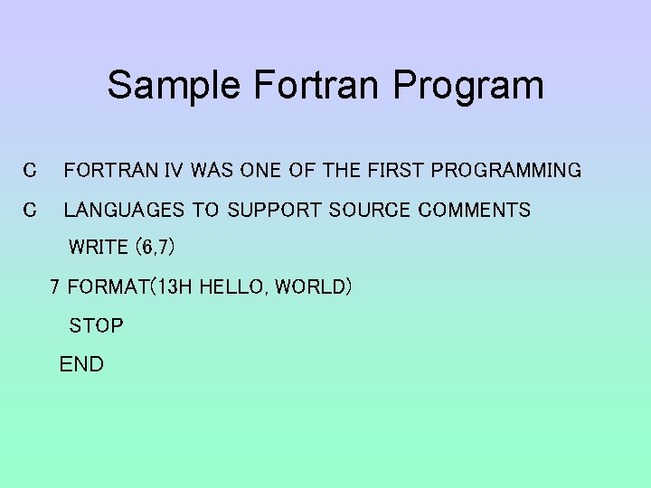 Sample Fortran Program C FORTRAN IV WAS ONE OF THE FIRST PROGRAMMING C LANGUAGES