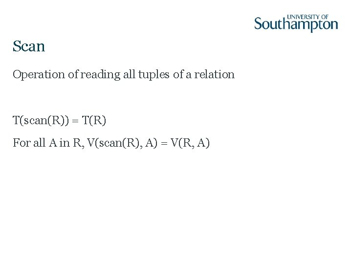 Scan Operation of reading all tuples of a relation T(scan(R)) = T(R) For all