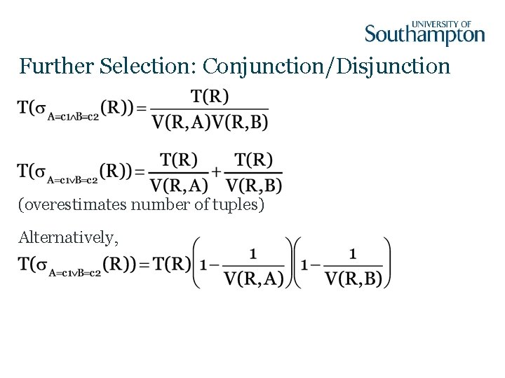 Further Selection: Conjunction/Disjunction (overestimates number of tuples) Alternatively, 