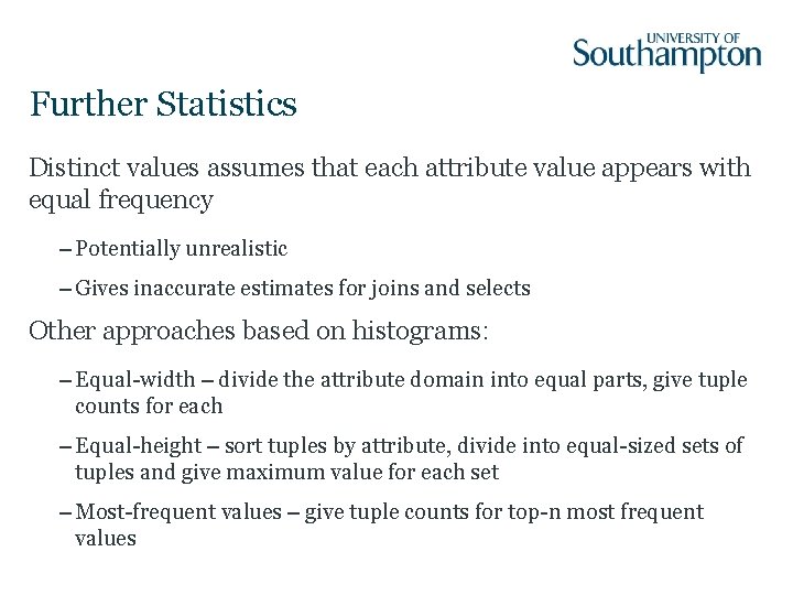 Further Statistics Distinct values assumes that each attribute value appears with equal frequency –