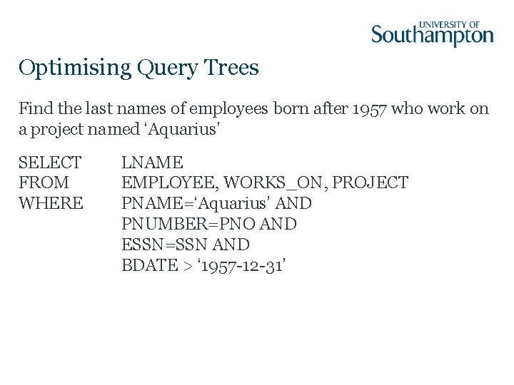 Optimising Query Trees Find the last names of employees born after 1957 who work