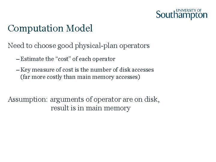 Computation Model Need to choose good physical-plan operators – Estimate the “cost” of each
