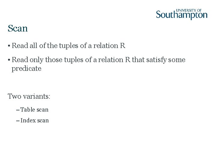 Scan • Read all of the tuples of a relation R • Read only