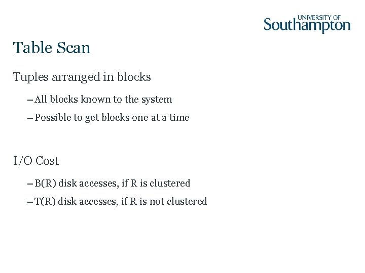 Table Scan Tuples arranged in blocks – All blocks known to the system –