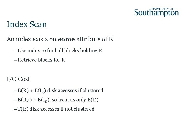 Index Scan An index exists on some attribute of R – Use index to