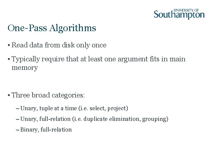 One-Pass Algorithms • Read data from disk only once • Typically require that at