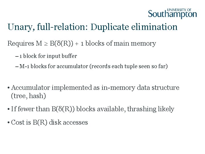 Unary, full-relation: Duplicate elimination Requires M ≥ B(δ(R)) + 1 blocks of main memory