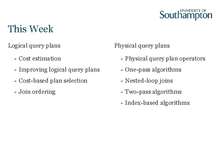 This Week Logical query plans Physical query plans - Cost estimation - Physical query