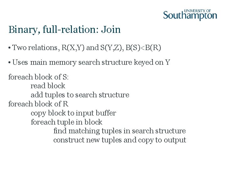 Binary, full-relation: Join • Two relations, R(X, Y) and S(Y, Z), B(S)<B(R) • Uses