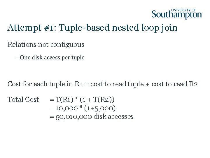 Attempt #1: Tuple-based nested loop join Relations not contiguous – One disk access per
