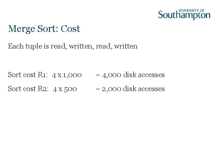 Merge Sort: Cost Each tuple is read, written, read, written Sort cost R 1: