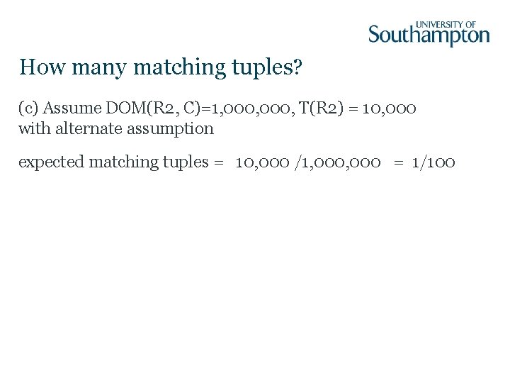 How many matching tuples? (c) Assume DOM(R 2, C)=1, 000, T(R 2) = 10,