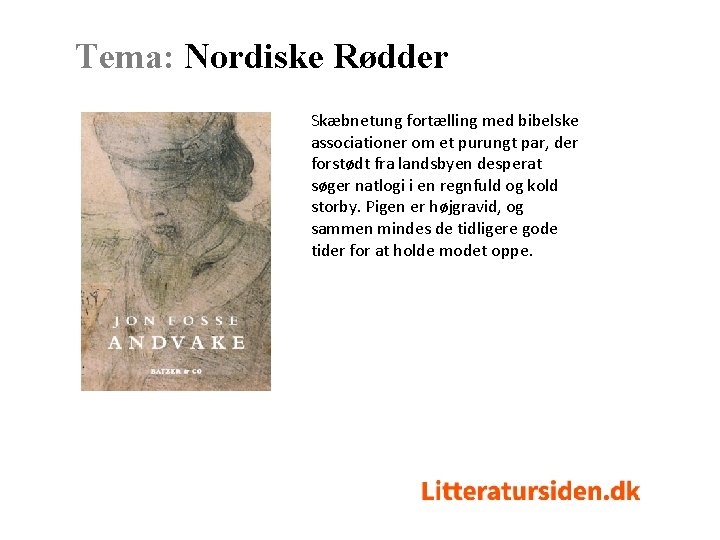 Tema: Nordiske Rødder Skæbnetung fortælling med bibelske associationer om et purungt par, der forstødt