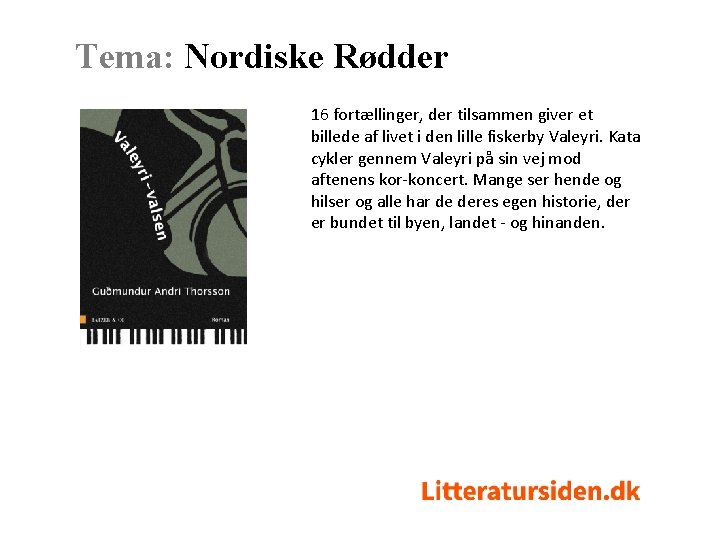 Tema: Nordiske Rødder 16 fortællinger, der tilsammen giver et billede af livet i den