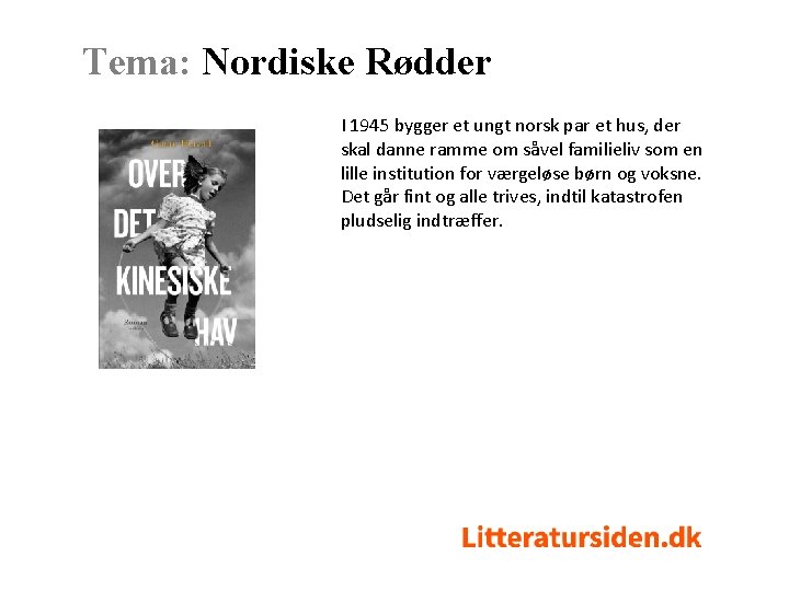 Tema: Nordiske Rødder I 1945 bygger et ungt norsk par et hus, der skal