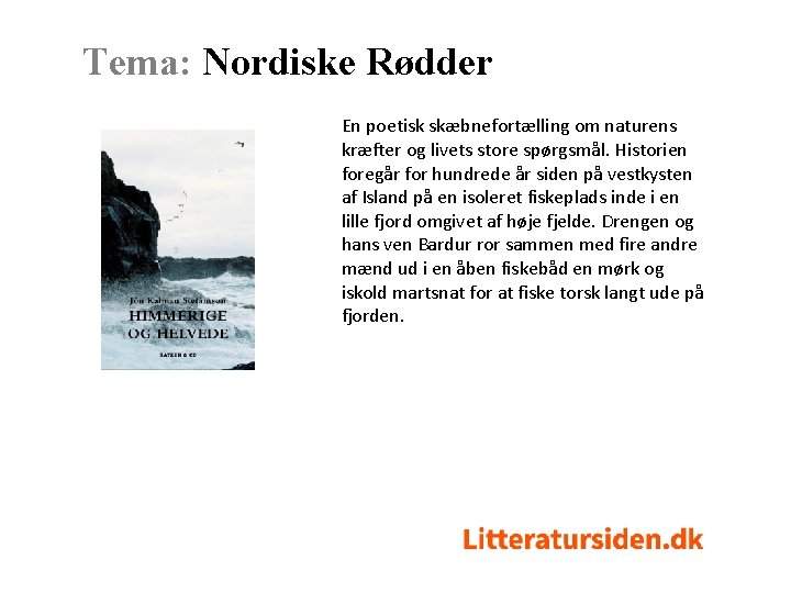 Tema: Nordiske Rødder En poetisk skæbnefortælling om naturens kræfter og livets store spørgsmål. Historien