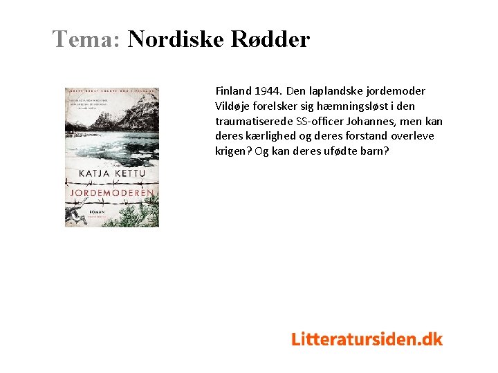 Tema: Nordiske Rødder Finland 1944. Den laplandske jordemoder Vildøje forelsker sig hæmningsløst i den