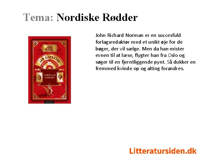 Tema: Nordiske Rødder John Richard Norman er en succesfuld forlagsredaktør med et unikt øje