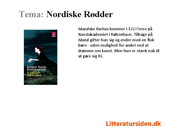 Tema: Nordiske Rødder Islandske Karitas kommer i 1920'erne på Kunstakademiet i København. Tilbage på