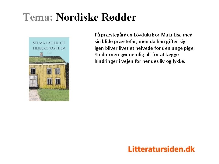 Tema: Nordiske Rødder På præstegården Lövdala bor Maja Lisa med sin blide præstefar, men