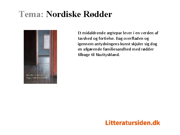 Tema: Nordiske Rødder Et midaldrende ægtepar lever i en verden af tavshed og fortielse.