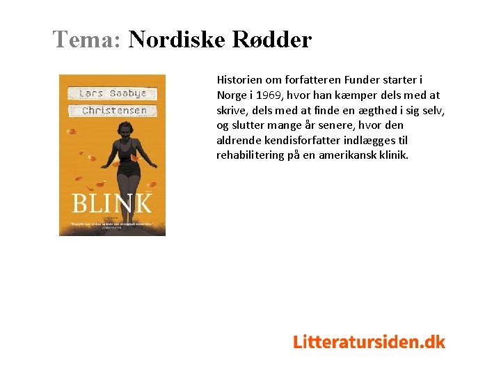 Tema: Nordiske Rødder Historien om forfatteren Funder starter i Norge i 1969, hvor han
