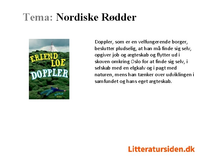 Tema: Nordiske Rødder Doppler, som er en velfungerende borger, beslutter pludselig, at han må